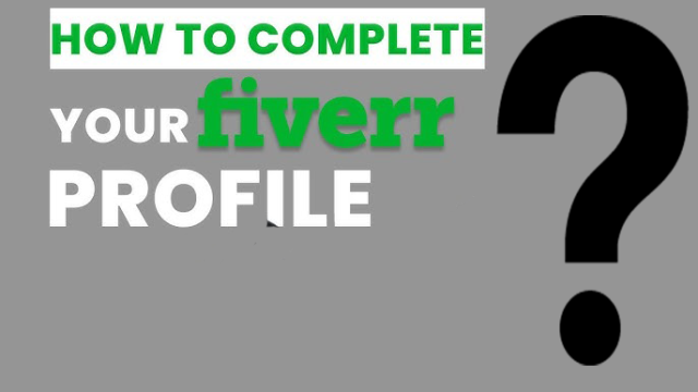 How to Complete a Fiverr Profile for Maximum Success?